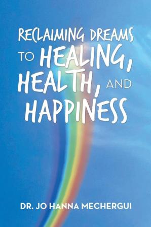 Reclaiming Dreams to Healing Health and Happiness