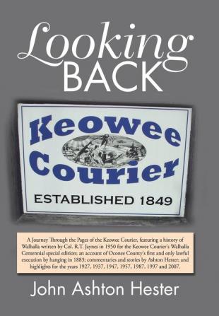 Looking Back: A Journey Through the Pages of the Keowee Courier for the Years 1927 1937 1947 1957 1987 1997 and 2007