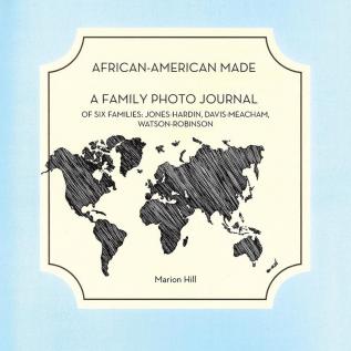 African-American Made: A Photo Journal of Six Families: Jones-Hardin Davis-Meacham Watson-Robinson