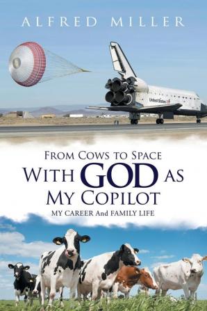 From Cows to Space with God as My Copilot