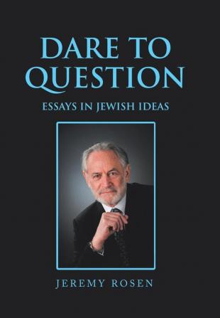 Dare to Question: Essays in Jewish Ideas