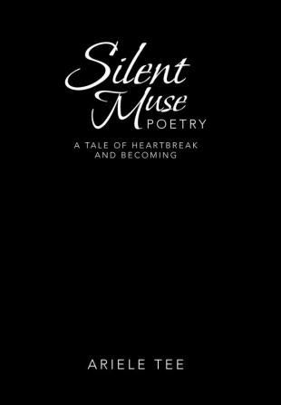 Silent Muse Poetry: A Tale of Heartbreak and Becoming