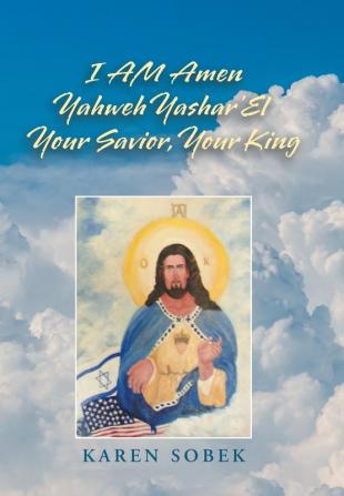 I Am Amen Yahweh Yashar'el Your Savior Your King