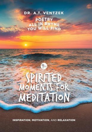 Spirited Moments for Meditation: Inspiration Motivation and Relaxation