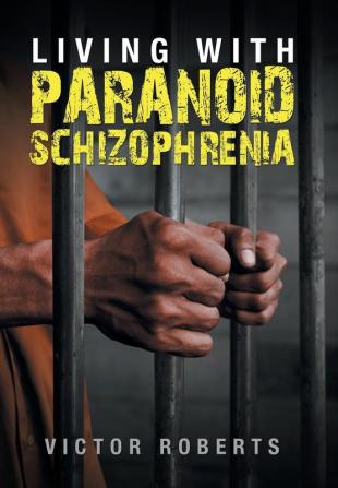 Living with Paranoid Schizophrenia