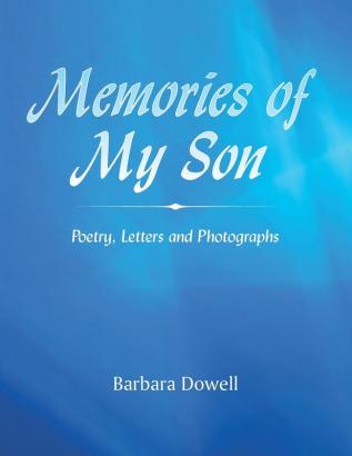 Memories of My Son: Poetry Letters and Photographs