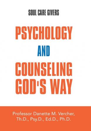 Psychology and Counseling God's Way: Soul Care Givers