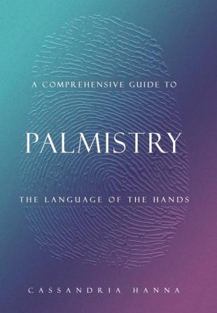 A COMPREHENSIVE GUIDE TO  PALMISTRY