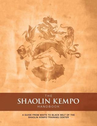 The Shaolin Kempo Handbook: A Guide from White to Black Belt of the Shaolin Kempo Training Center