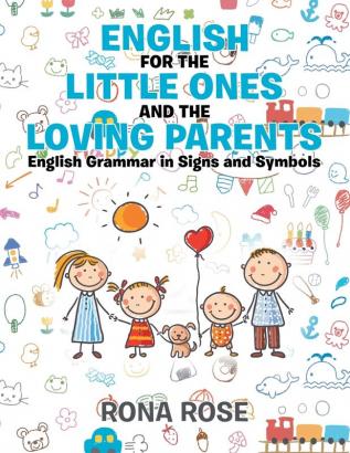 English for the Little Ones and the Loving Parents: English Grammar in Signs and Symbols