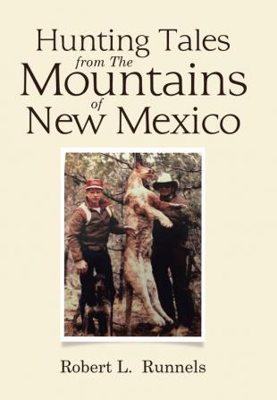 Hunting Tales from The Mountains of New Mexico