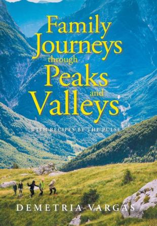 Family Journeys Through Peaks and Valleys: With Recipes by the Pulse