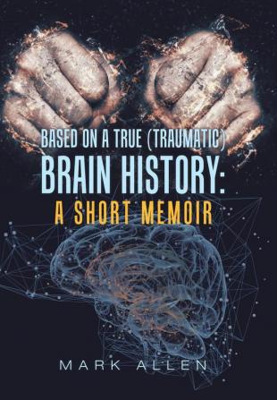 Based on a True (Traumatic) Brain History: a Short Memoir