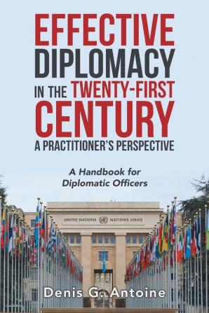 Effective Diplomacy in the Twenty-First Century a Practitioner's Perspective