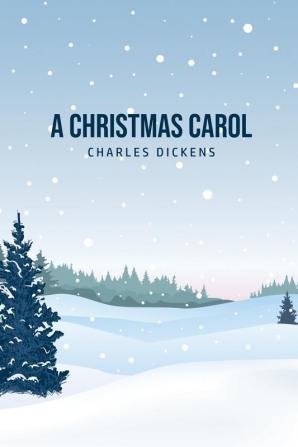 A Christmas Carol: Being A Ghost Story of Christmas