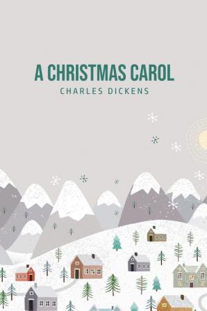 A Christmas Carol: Being A Ghost Story of Christmas