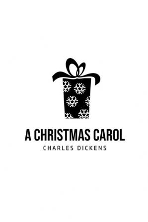 A Christmas Carol: Being A Ghost Story of Christmas