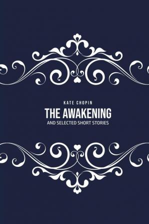 The Awakening: and Selected Short Stories