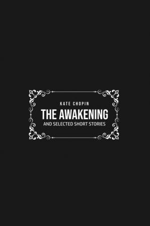 The Awakening: and Selected Short Stories