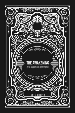 The Awakening: and Selected Short Stories