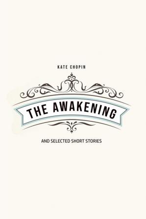 The Awakening: and Selected Short Stories