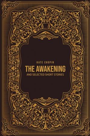 The Awakening: and Selected Short Stories