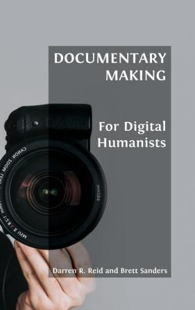 Documentary Making for Digital Humanists