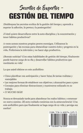 Secretos de Expertos - Gestión del Tiempo: La Guía Definitiva para Aprender a Dejar la Adicción la Pereza y la Postergación Desarrollar los Hábitos ... y las Habilidades de Autoconciencia.