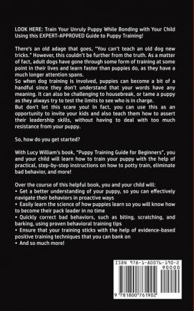 Puppy Training Guide for Beginners: How to Train Your Dog or Puppy for Kids and Adults Following a Step-by-Step Guide: Includes Potty Training 101 ... Eliminate Bad Behavior & Habits and more.