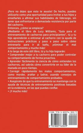 Guía Para el Entrenamiento de Cachorros Para Principiantes: Cómo entrenar a Tu Perro o Cachorro para Niños y Adultos Siguiendo una Guía Paso a Paso: ... Eliminar el Mal Comportamiento y los M