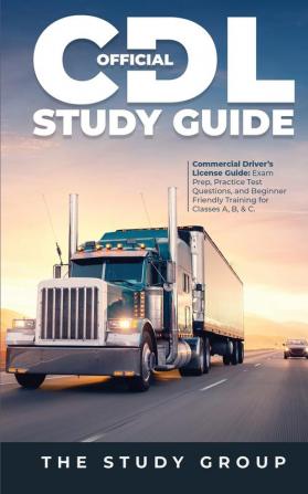 Official CDL Study Guide: Commercial Driver's License Guide: Exam Prep Practice Test Questions and Beginner Friendly Training for Classes A B & C.