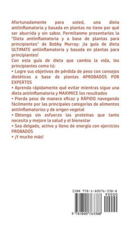 La Dieta Antiflamatoria y Dieta a Basada en Plantas Para Principiantes: La Guía Definitiva para lograr una Vida Saludable y Disminuir los Niveles de ... para Hombres y Mujeres; ¡Incluye Deliciosas R