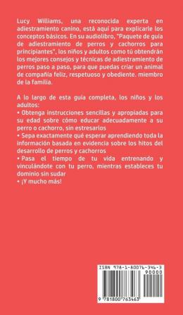 Guía de Entrenamiento de Perros y Cachorros Para Principiantes: La Mejor Guía Paso a Paso de Entrenamiento de Perros para Niños y Adultos: Incluye el ... el Mal comportamiento los Malos Hábitos