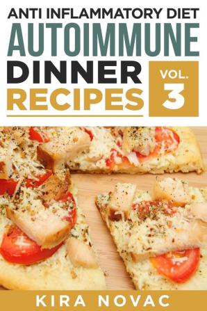 Anti Inflammatory Diet: Autoimmune Dinner Recipes: 30+ Anti Inflammation Diet Recipes To Fight Autoimmune Disease Reduce Pain & Restore Health (Anti Inflammatory Cookbook)