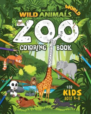 Wild Animals World: Zoo Coloring Book For Kids Ages 4-8