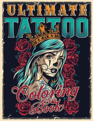 Ultimate Tattoo Coloring Book: Over 180 Coloring Pages For Adult Relaxation With Beautiful Modern Tattoo Designs Such As Sugar Skulls Hearts Roses and More!