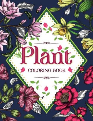 PLANT Coloring Book: Floral Coloring Book with Succulents and Flowers for Adults