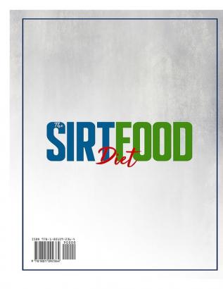 The Sirtfood Diet: The Ultimate Guide for a Healthy Weight Loss. Learn How to Boost Your Metabolism Burn Fat and Lose Weight Easily