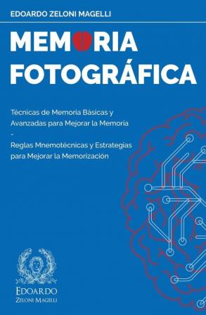 Memoria Fotográfica: Técnicas de Memoria Básicas y Avanzadas para Mejorar la Memoria - Reglas Mnemotécnicas y Estrategias para Mejorar la Memorización: 1 (Upgrade Your Memory)