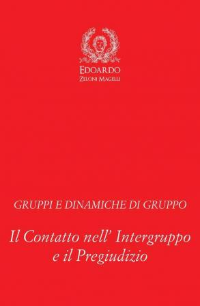 Gruppi e Dinamiche di Gruppo: Il Contatto nell' Intergruppo e il Pregiudizio