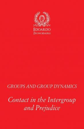 Groups and Group Dynamics: Contact in the Intergroup and Prejudice