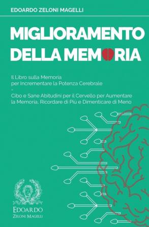 Miglioramento della Memoria: Il Libro sulla Memoria per Incrementare la Potenza Cerebrale - Cibo e Sane Abitudini per il Cervello per Aumentare la ... Dimenticare di Meno: 3 (Upgrade Your Memory)