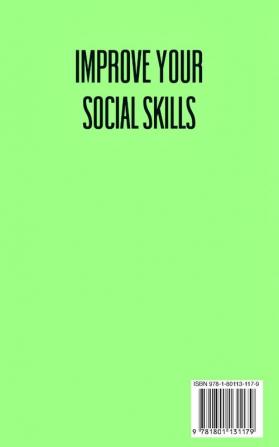 Improve Your Social Skills: The Guidebook to Increase Success in Business & Relationships Talk To Anyone Using Effective Public and Practicing Mindfulness Speaking & Powerful Communication Training