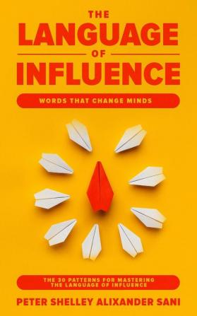 The Language of Influence: WORDS THAT CHANGE MINDS The 30 Patterns for Mastering the Language of Influence Psychology Analyze People Dark and personal power