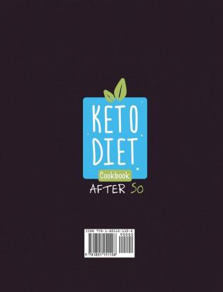 Keto Diet Cookbook After 50: Eat the Food You Love and Stay Healthy. A Complete Guide with Over 250 Simple Recipes to Balance Hormones Lose Weight and Regain Your Metabolism. For Women and Men