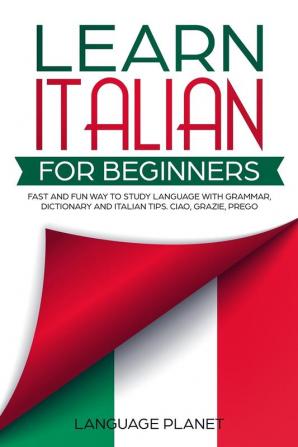 Learn Italian for Beginners: Fast and fun way to study language with grammar dictionary and Italian tips. Ciao Grazie Prego.