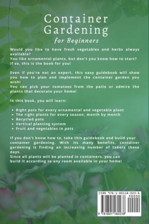 CONTAINER GARDENING for Beginners: An Easy Guide to Grow Fresh Organic Vegetables and Ornamental Plants in Pots and Tiny Spaces