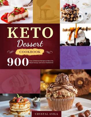 Keto Dessert Cookbook: 900 Easy & Delicious Recipes to Burn Fat Boost Energy and Lower Cholesterol