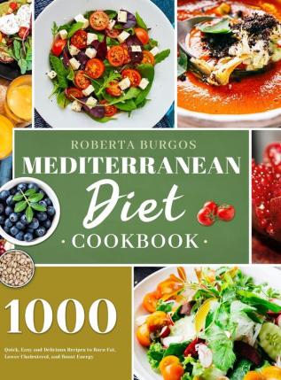 Mediterranean Diet Cookbook: 1000 Quick Easy and Perfectly Portioned Recipes for Healthy Eating