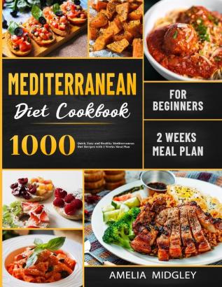 Mediterranean Diet Cookbook for Beginners: 1000 Quick Easy and Healthy Mediterranean Diet Recipes with 2 Weeks Meal Plan